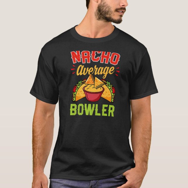 Nacho Average Bowler  Bowling Joke Pun Humor T-Shirt (Front)