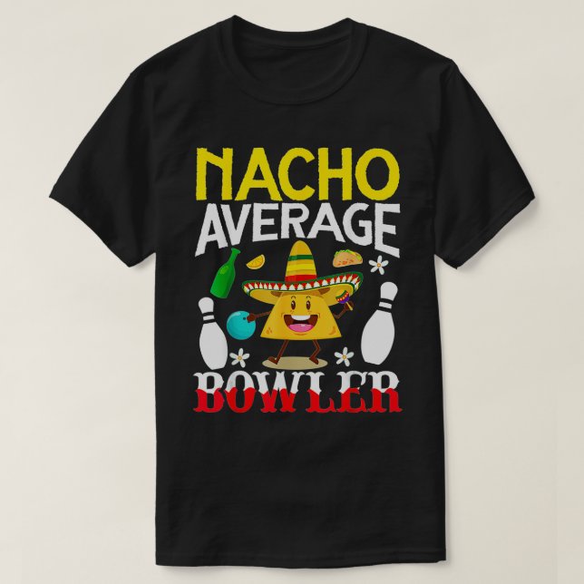 Nacho Average Bowler Cinco de Mayo Bowling Mexican T-Shirt (Design Front)