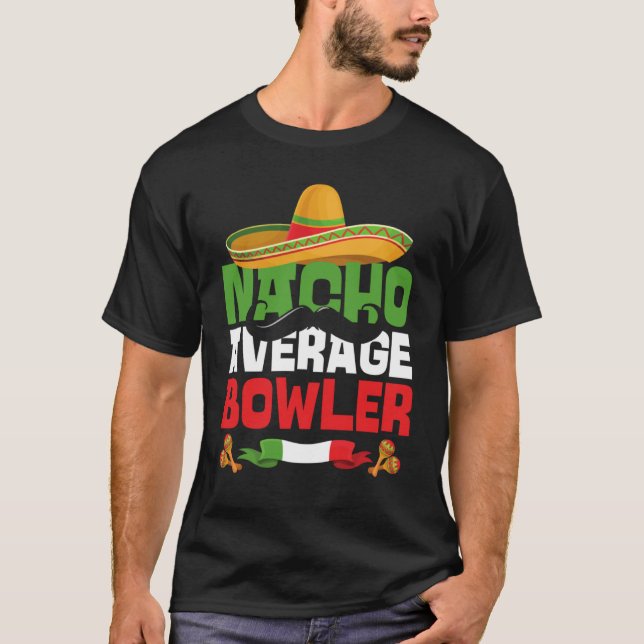 Nacho Average Bowler  Cinco De Mayo Mexican Bowlin T-Shirt (Front)