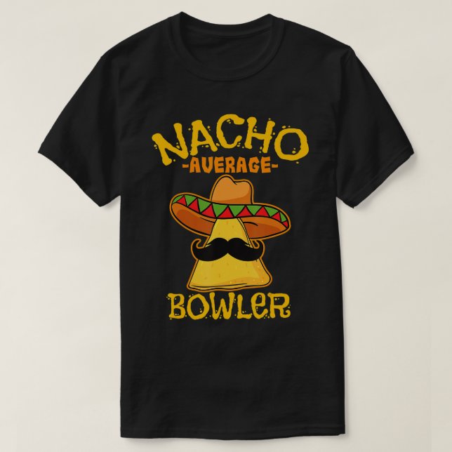 Nacho Average Bowler Mexican Bowling Cinco De Mayo T-Shirt (Design Front)
