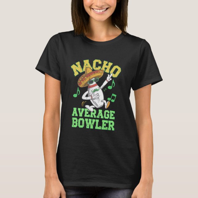 Nacho Average Bowler Mexican Bowling Cinco De Mayo T-Shirt (Front)