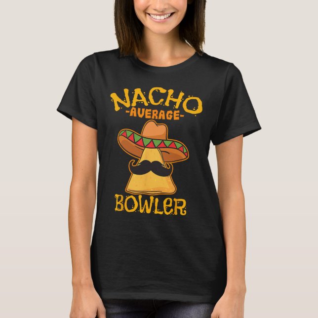 Nacho Average Bowler Mexican Bowling Cinco De Mayo T-Shirt (Front)