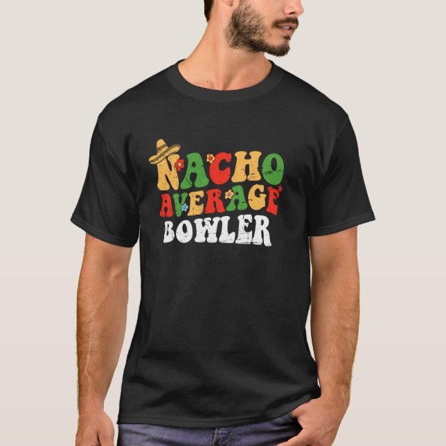 Nacho Average Bowler Mexican Cinco De Mayo Groovy  T-Shirt (Front)