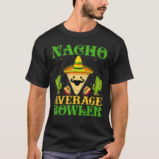 Nacho Average Bowler Mexican Cinco De Mayo T-Shirt (Front)