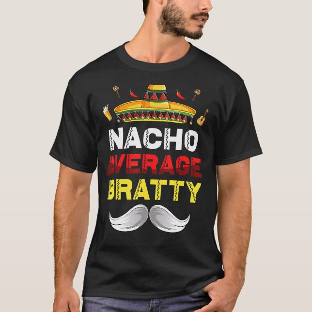 Nacho Average Bratty Funny Cinco De Mayo Mexican P T-Shirt (Front)