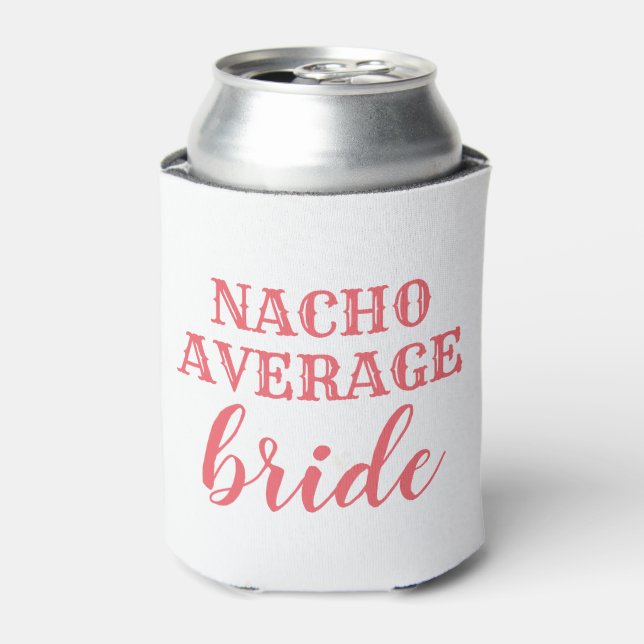 Nacho Average Bride Can Cooler (Can Front)