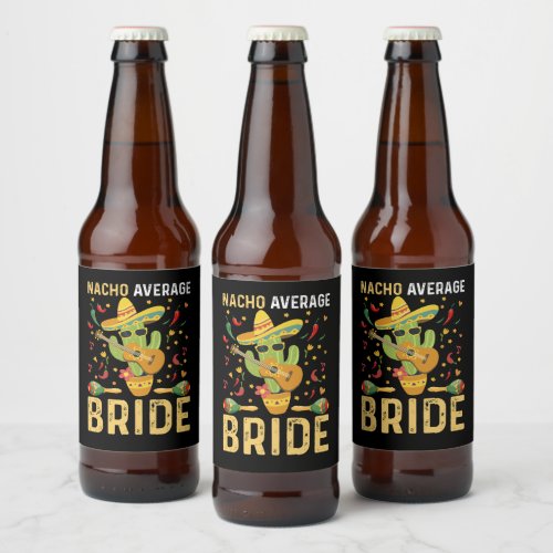 Nacho Average Bride Cinco De Mayo Mexican Wedding  Beer Bottle Label