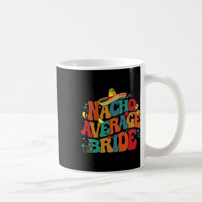 Nacho Average Bride Funny Bachelorette Party Cinco Coffee Mug (Right)