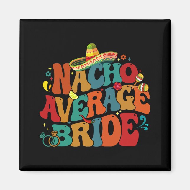Nacho Average Bride Funny Bachelorette Party Cinco Magnet (Front)