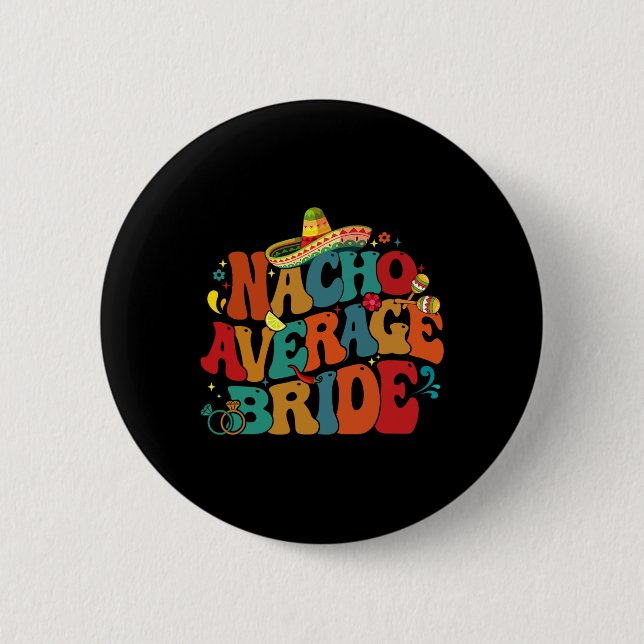 Nacho Average Bride Funny Chelorette Party Cinco D Button (Front)