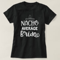 Nacho Average Bride Funny Fiance Bachelorette Gift