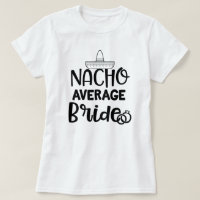 Nacho Average Bride Funny Fiance Bachelorette Gift