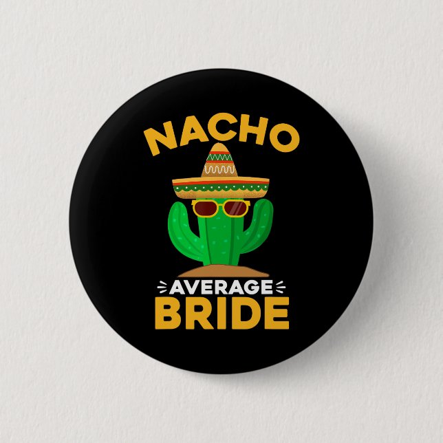 Nacho Average Bride Funny Mexican Cinco De Mayo  Button (Front)