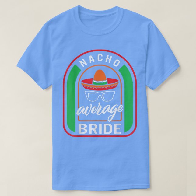 Nacho Average Bride Meican Fiesta Taco Sombrero Me T-Shirt (Design Front)