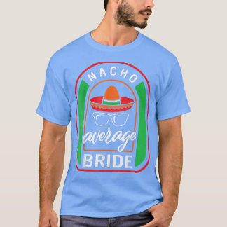 Nacho Average Bride Meican Fiesta Taco Sombrero Me T-Shirt