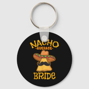 Nacho Average Bride Mexican Cinco De Mayo Fiesta Keychain