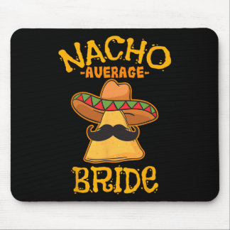 Nacho Average Bride Mexican Cinco De Mayo Fiesta Mouse Pad