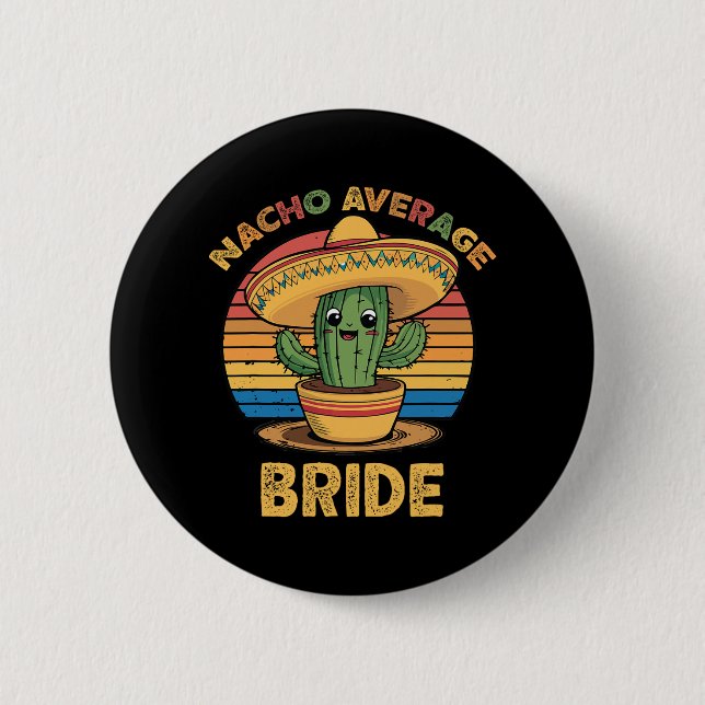 Nacho Average Bride Mexican Cinco De Mayo Funny  Button (Front)