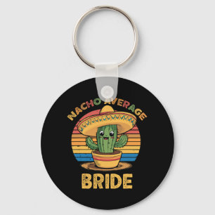 Nacho Average Bride Mexican Cinco De Mayo Funny Keychain