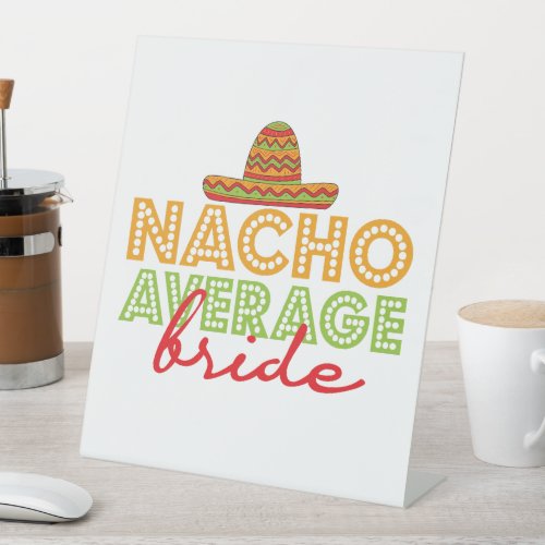 Nacho Average Bride Mexican Wedding Cinco De Mayo Pedestal Sign