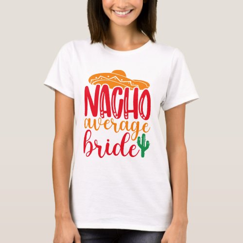 Nacho Average Bride Spanish Sombrero Funny Wedding T_Shirt