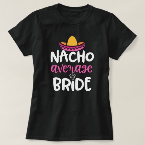 Nacho Average Bride Womens Wedding party Gift T_Shirt