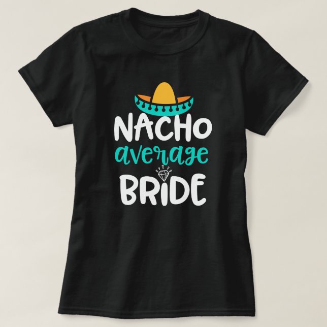 Nacho Average Bride Womens Wedding party Gift T-Shirt (Design Front)