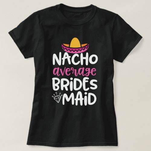 Nacho average Bridesmaid Funny Bach party Gift T_Shirt