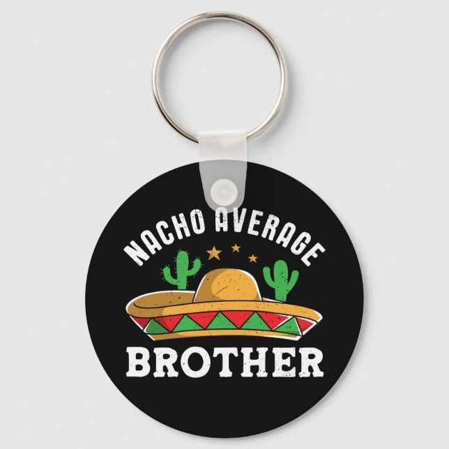 Nacho Average Brother Funny Mexican Food Pun Keychain (Front)