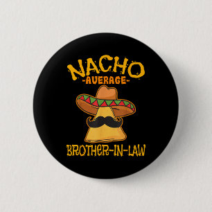 Nacho Average Brother-in-law In-law Mexican Cinco  Button