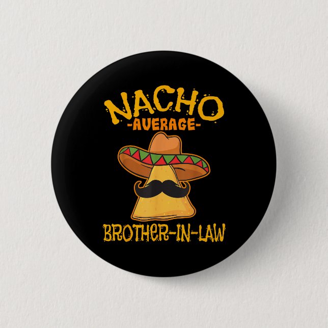 Nacho Average Brother-in-law In-law Mexican Cinco  Button (Front)