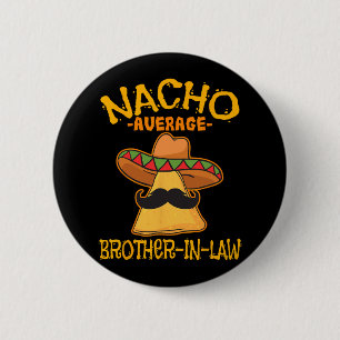 Nacho Average Brother-in-law In-law Mexican Cinco Button