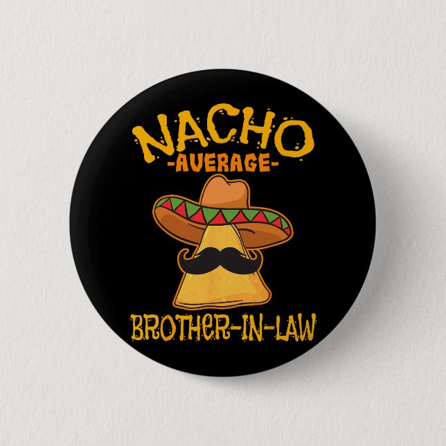 Nacho Average Brother-in-law In-law Mexican Cinco  Button (Front)
