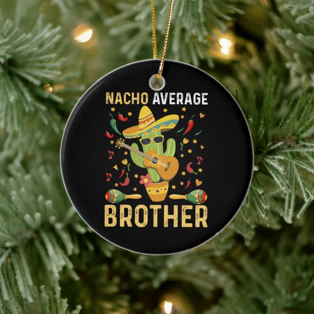Nacho Average Brother Joke Cinco De Mayo Humor Ceramic Ornament (Tree)
