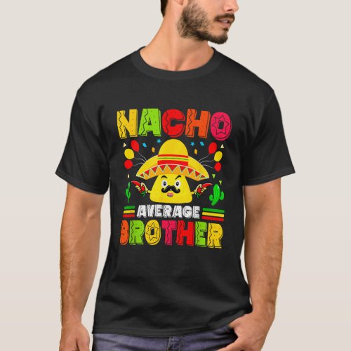 Nacho Average Brother Mexican Brother Cinco de May T_Shirt