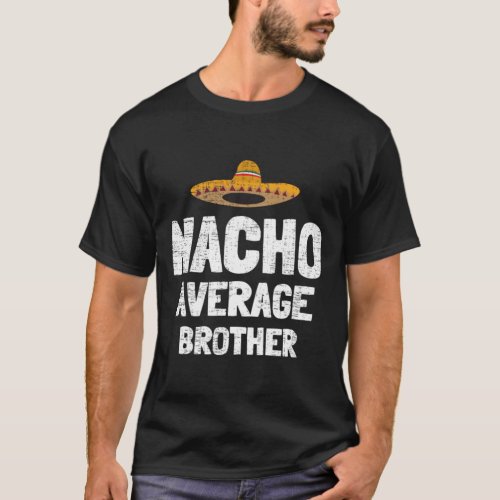 Nacho Average Brother Mexican Hat1 T_Shirt