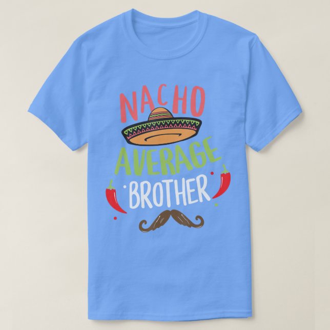 Nacho Average Brother Mexican Mustache Cinco de Ma T-Shirt (Design Front)