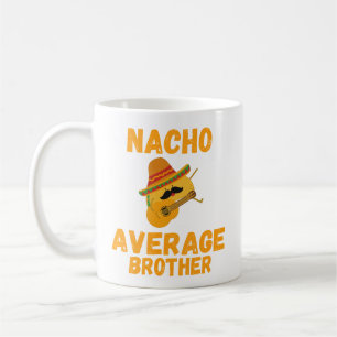 Nacho Average Brother Mug, Funny Brother Gift, Coffee Mug