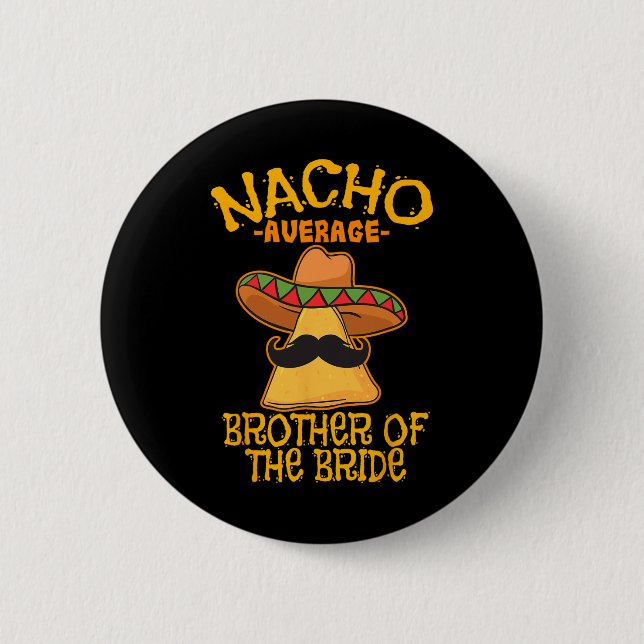 Nacho Average Brother Of The Bride Wedding Cinco D Button (Front)