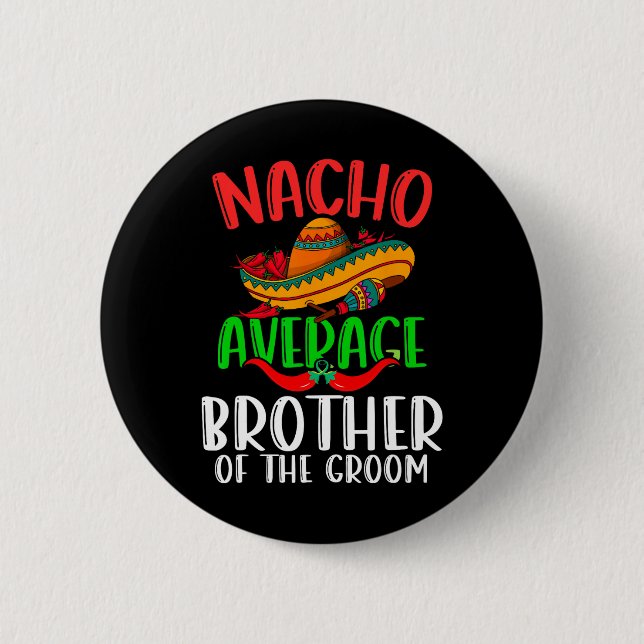 Nacho Average Brother Of The Groom Funny Cinco De  Button (Front)