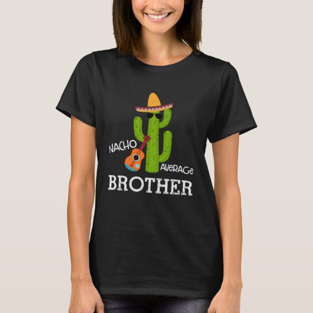 Nacho Average Brother Saying Cinco de Mayo Bro Men T-Shirt (Front)