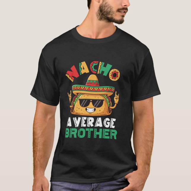 Nacho Average Brother Taco Sombrero Sunglasses Roc T-Shirt (Front)