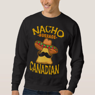 Nacho Average Canadian Heritage Canada Roots Sweatshirt