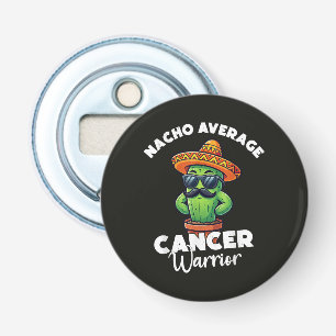 Nacho Average Cancer Warrior Cool Bottle Opener