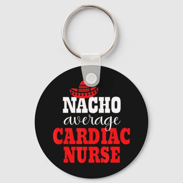 Nacho Average Cardiac Nurse Mexican Funny Cinco De Keychain (Front)