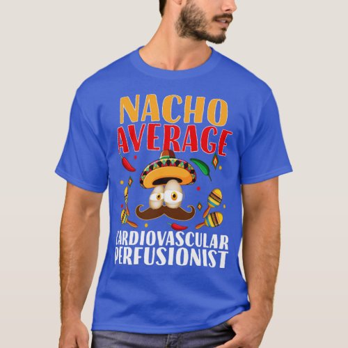 Nacho Average Cardiovascular Perfusionists  T_Shirt