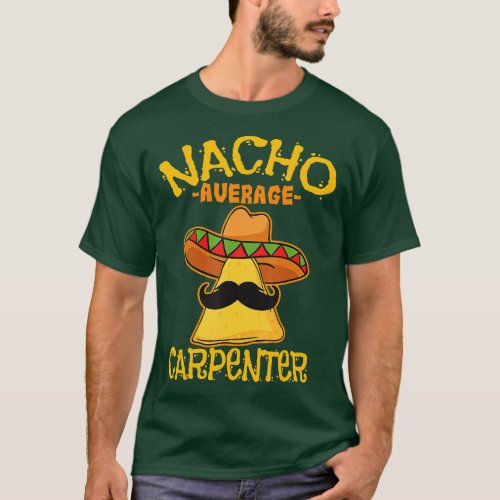 Nacho Average Carpenter Woodworker Builder Cinco d T_Shirt