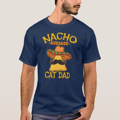 Nacho Average Cat Dad Daddy Lover Owner Cinco de T_Shirt