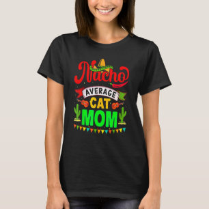Nacho Average Cat Mom  Matching Family Cinco De Ma T-Shirt