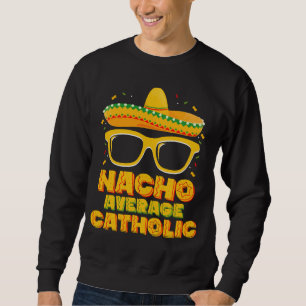 Nacho Average Catholic Church Cinco De Mayo Sweatshirt